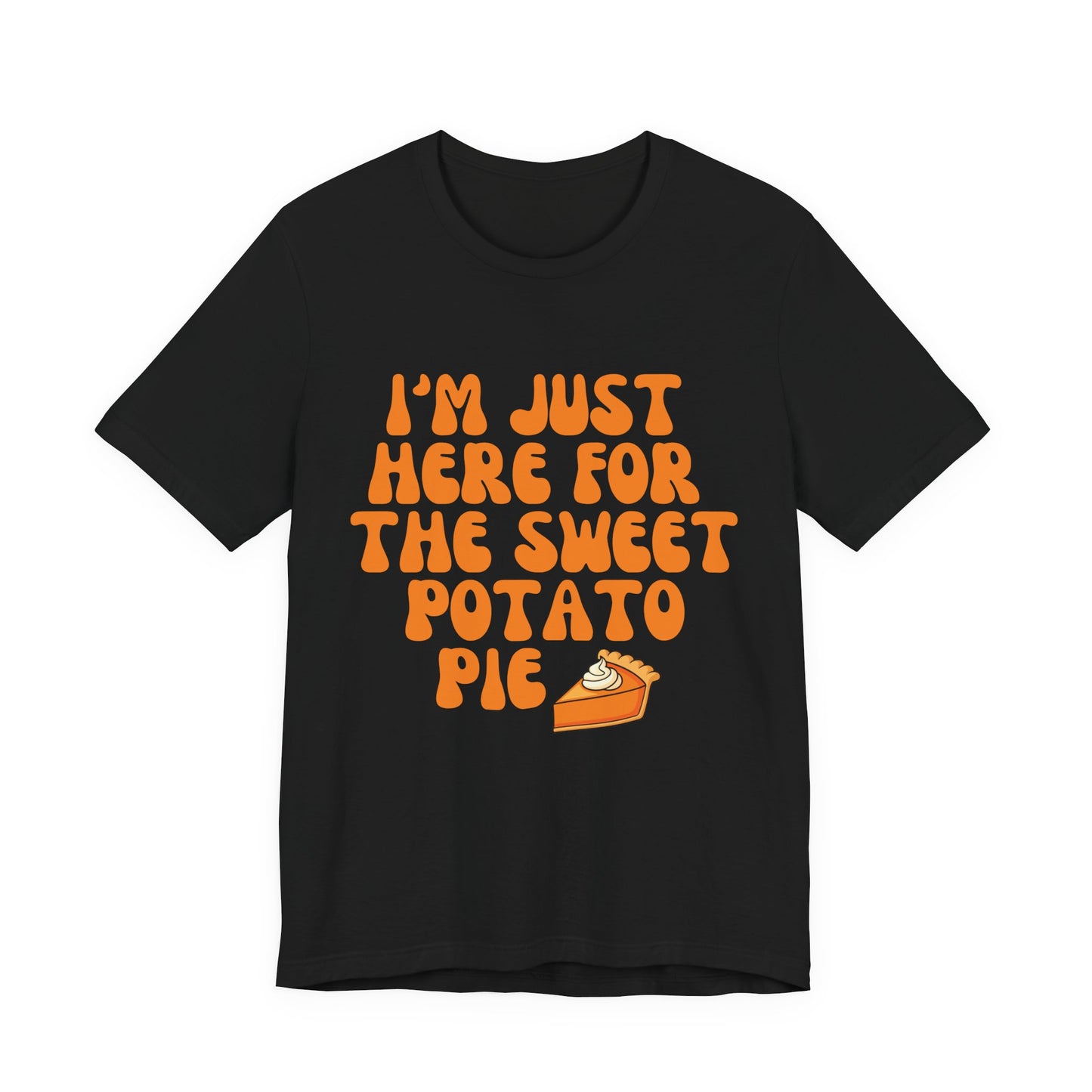 Funny T-Shirt I'm Just Here for the Sweet Potato Pie