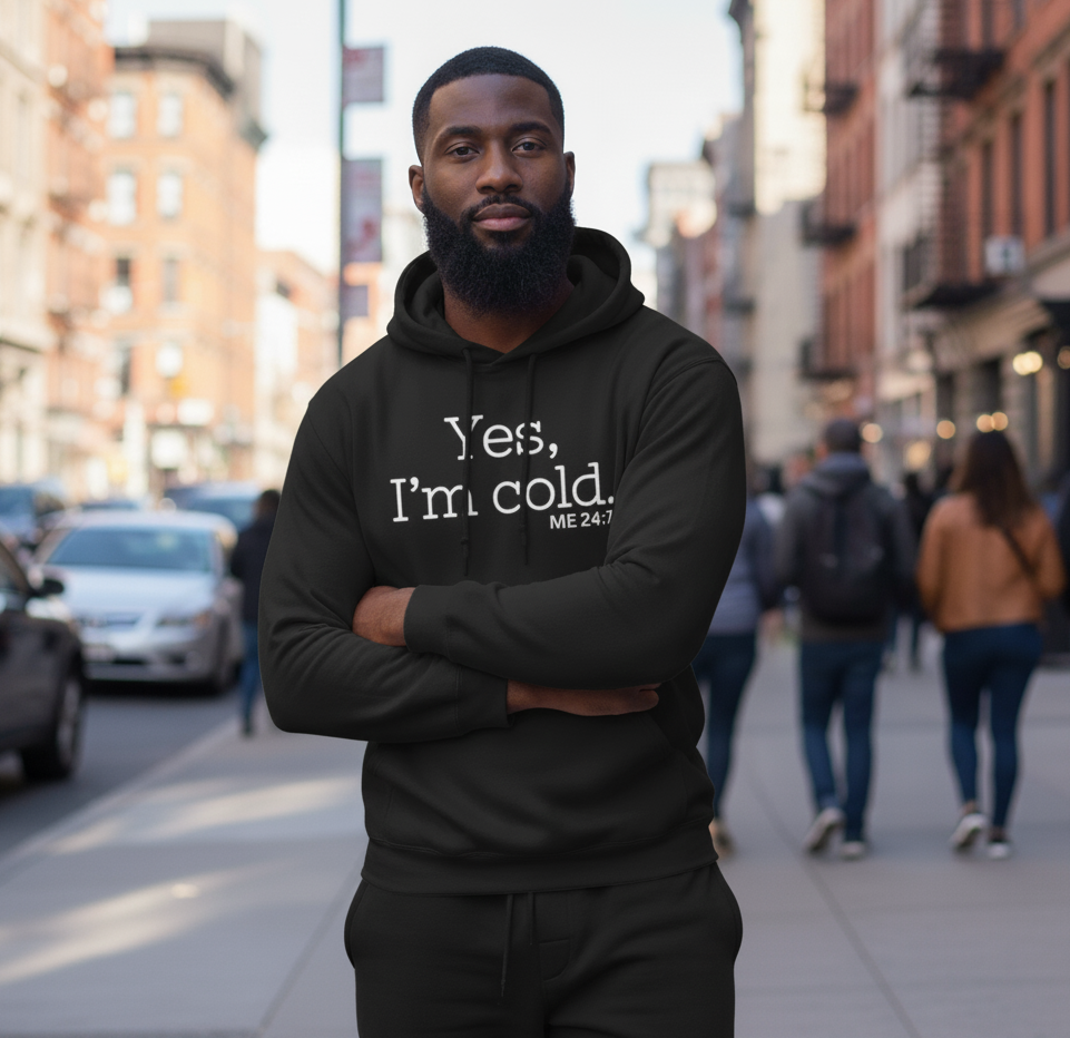 Yes, I'm Cold ME 24:7 Winter Season Sweatshirt Hoodie