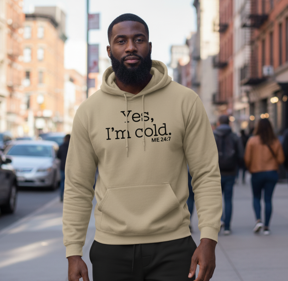 Yes, I'm Cold ME 24:7 Winter Season Sweatshirt Hoodie